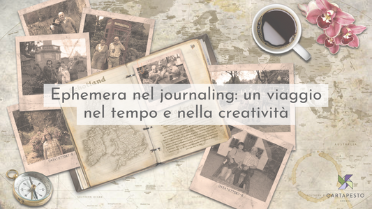 EPHEMERA NEL JOURNALING: UN VIAGGIO NEL TEMPO E NELLA CREATIVITÀ